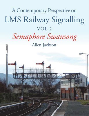 Contemporary Perspective on LMS Railway Signalling Vol 2 1
