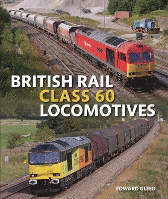 Edward Gleed - Gleed, E: British Rail Class 60 Locomotives, Inbunden