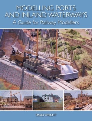 David Wright - Modelling Ports and Inland Waterways: A Guide for Railway Modellers, Häftad