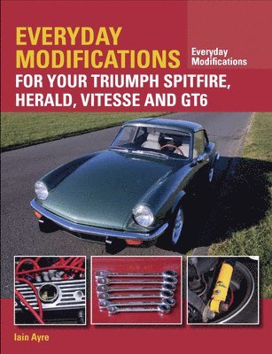 bokomslag Everyday Modifications for Your Triumph Spitfire, Herald, Vitesse and GT6