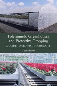 bokomslag Polytunnels, Greenhouses and Protective Cropping