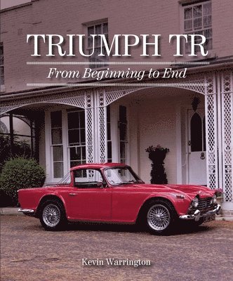 Kevin Warrington - Triumph Tr: From Beginning to End, Inbunden