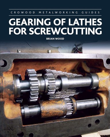 Brian Wood - Gearing of Lathes for Screwcutting, Inbunden