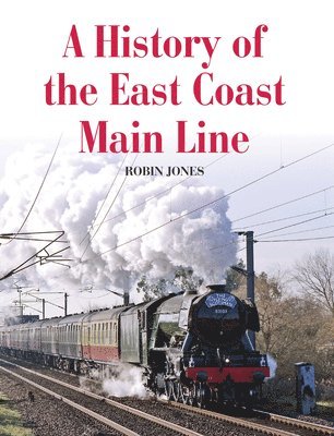 Robin Jones - Jones, R: History of the East Coast Main Line, Häftad