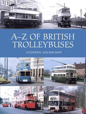 Stephen Lockwood - Lockwood, S: A-Z of British Trolleybuses, Inbunden