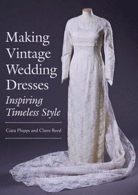 bokomslag Making vintage wedding dresses - inspiring timeless style