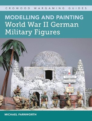 Modelling and Painting World War II German Military Figures 1