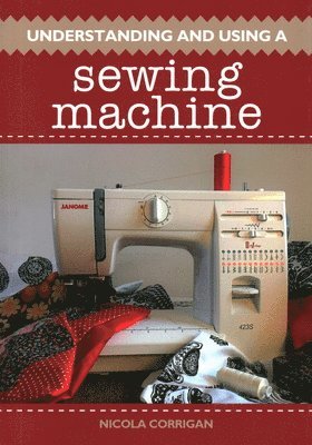 bokomslag Understanding and Using A Sewing Machine