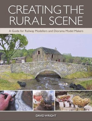 David Wright - Creating the Rural Scene: A Guide for Railway Modellers and Diorama Model Makers, Häftad