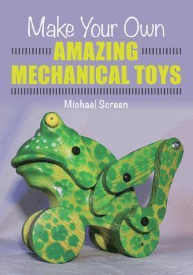 Make Your Own Amazing Mechanical Toys 1