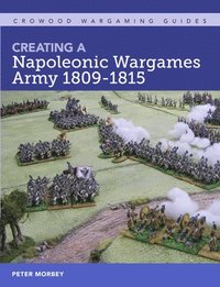 bokomslag Creating A Napoleonic Wargames Army 1809-1815
