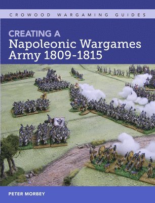 bokomslag Creating A Napoleonic Wargames Army 1809-1815