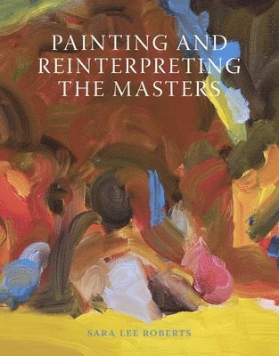 bokomslag Painting and Reinterpreting the Masters