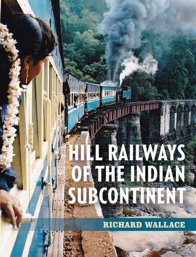 Richard Wallace - Hill Railways of the Indian Subcontinent, Häftad