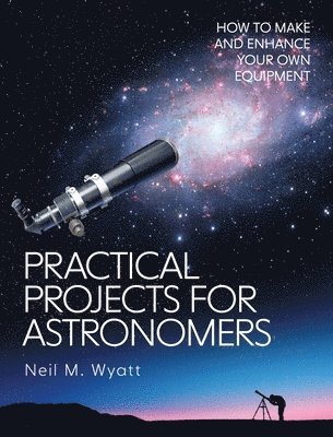 Neil Wyatt - Practical Projects for Astronomers, Häftad