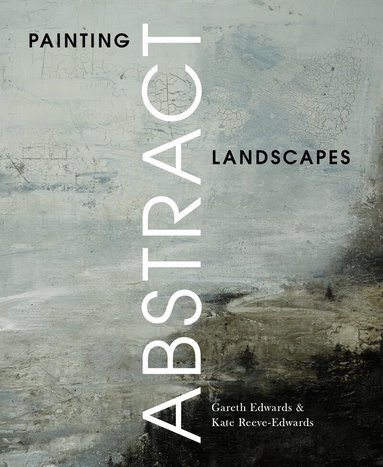 Gareth Edwards, Kate Reeve-Edwards - Painting Abstract Landscapes, Häftad