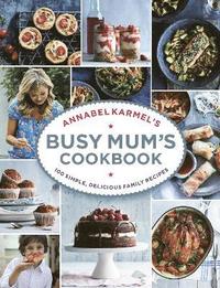 bokomslag Annabel Karmels Busy Mums Cookbook