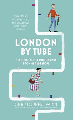 Christopher Winn - London by Tube: 150 Things to See Minutes Away from 88 Tube Stops, Inbunden