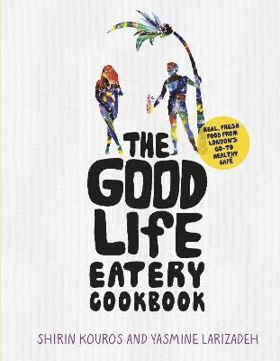 The Good Life Eatery Cookbook 1