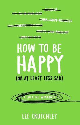 How to Be Happy (or at least less sad) 1