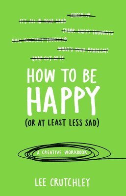 How to Be Happy (or at least less sad) 1