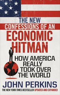 bokomslag The New Confessions of an Economic Hit Man: How America really took over the world