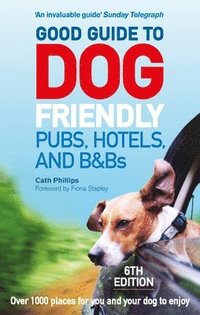 bokomslag Good Guide to Dog Friendly Pubs, Hotels and B&Bs: 6th Edition