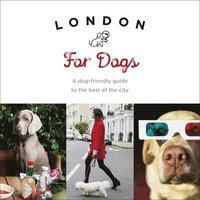 bokomslag London for dogs - a dog-friendly guide to the best of the city