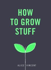 bokomslag How to Grow Stuff