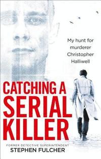 bokomslag Catching a serial killer - my hunt for murderer christopher halliwell
