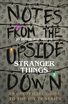 Notes From the Upside Down  Inside the World of Stranger Things 1