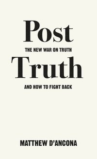 bokomslag Post-truth - the new war on truth and how to fight back