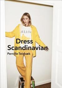 bokomslag Dress Scandinavian: Style your Life and Wardrobe the Danish Way