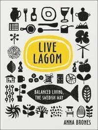 bokomslag Live Lagom: Balanced Living, The Swedish Way