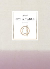 bokomslag How to set a table - inspiration, ideas and etiquette for hosting friends a