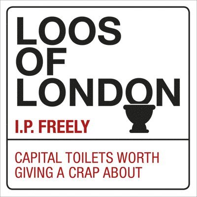 Loos of London: Capital Toilets Worth Giving a Crap about