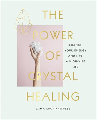Emma Lucy Knowles - Power of Crystal Healing, Inbunden