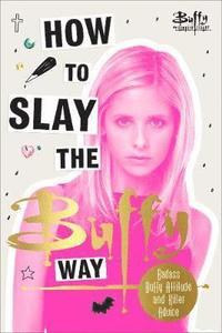 bokomslag How to Slay the Buffy Way