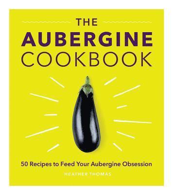 Heather Thomas - Aubergine Cookbook, Inbunden