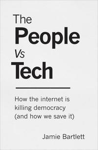 bokomslag The People Vs Tech: How the internet is killing democracy (and how we save it)
