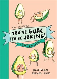 bokomslag Youve Guac to be Joking! I love Avocados