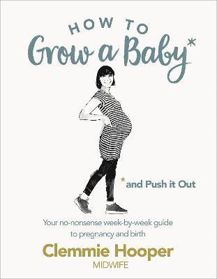 How to Grow a Baby and Push It Out 1