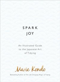 bokomslag Spark Joy: An Illustrated Guide to the Japanese Art of Tidying