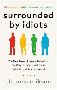 bokomslag Surrounded by Idiots: The Four Types of Human Behaviour (or, How to Understand Those Who Cannot Be Understood)