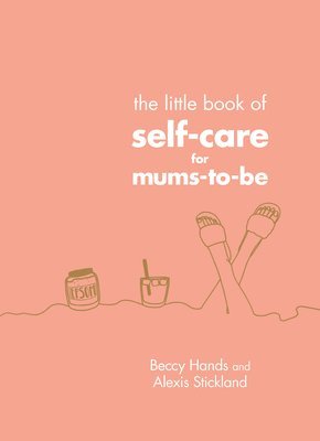 Beccy Hands, Alexis Stickland - Little Book of Self-Care for Mums-To-Be, Inbunden