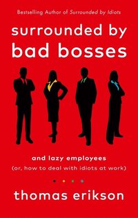 bokomslag Surrounded by Bad Bosses and Lazy Employees: or, How to Deal with Idiots at Work