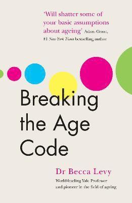 Becca Levy - Breaking the Age Code, Häftad