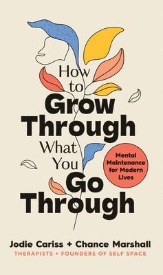 Jodie Cariss, Chance Marshall - How to Grow Through What You Go Through, Inbunden
