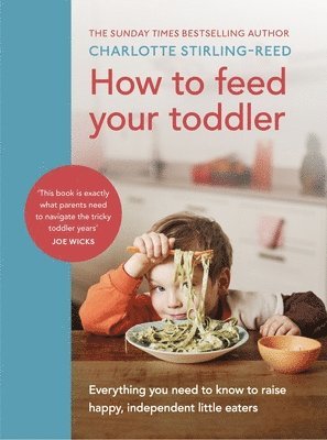 Charlotte Stirling-Reed - How to Feed Your Toddler, Inbunden