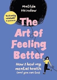 bokomslag The Art of Feeling Better: How I heal my mental health (and you can too)